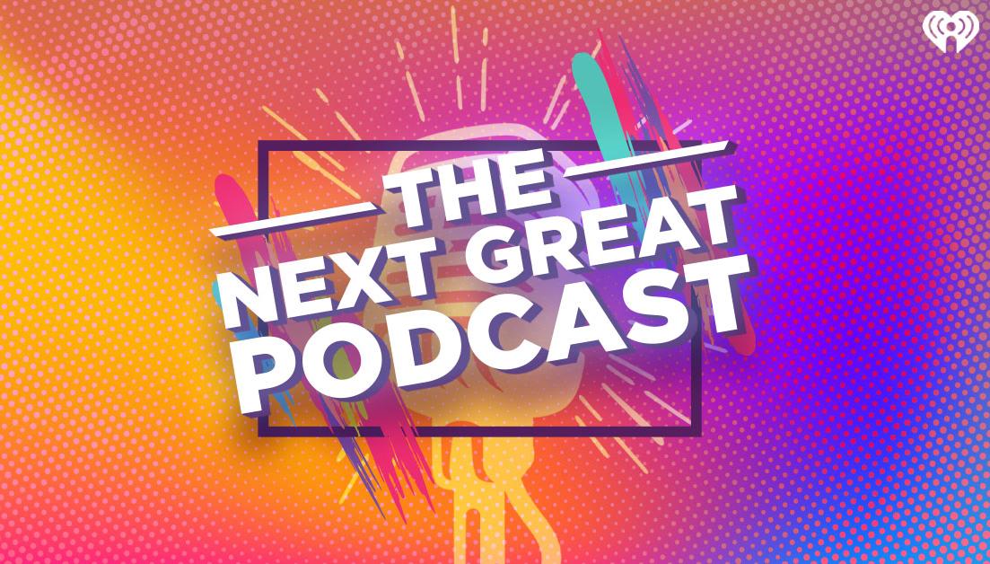 iHeartRadio Is On The Hunt for The Next Great Podcast... Meaning Your